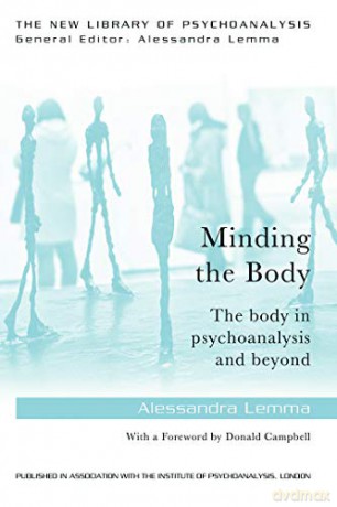 Minding the Body: The body in psychoanalysis and beyond (The New Library of Psychoanalysis) - Alessandra Lemma [KSIĄŻKA]