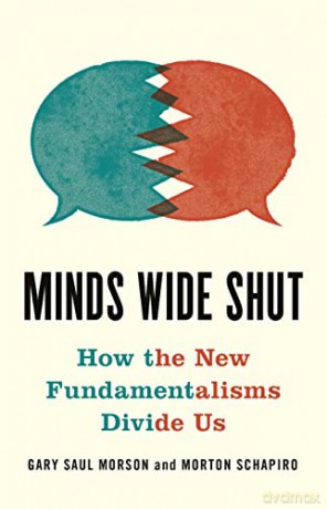 Minds Wide Shut: How the New Fundamentalisms Divide Us - Gary Saul Morson [KSIĄŻKA]