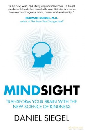 Mindsight: Transform Your Brain with the New Science of Kindness - Daniel Siegal [KSIĄŻKA]