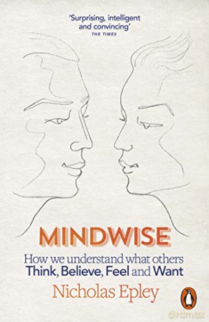 Mindwise: How We Understand What Others Think, Believe, Feel, and Want - Nicholas Epley [KSIĄŻKA]