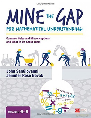 Mine the Gap for Mathematical Understanding, Grades 6-8: Common Holes and Misconceptions and What To Do About Them (Corwin Mathematics Series) - John J. SanGiovanni [KSIĄŻKA]