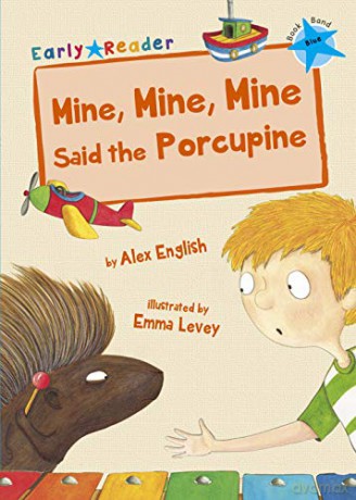 Mine, Mine, Mine Said the Porcupine: (Blue Early Reader) (Blue Band) - Alex English [KSIĄŻKA]