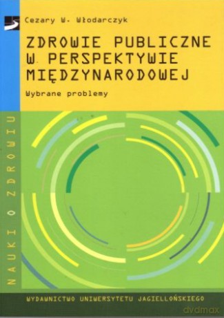 Zdrowie publiczne w perspektywie międzynarodowej. Wybrane problemy [KSIĄŻKA]