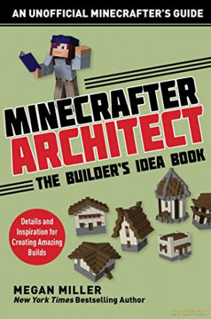 Minecrafter Architect: The Builder's Idea Book: Details and Inspiration for Creating Amazing Builds (Architecture for Minecrafters) - Megan Miller [KSIĄŻKA]