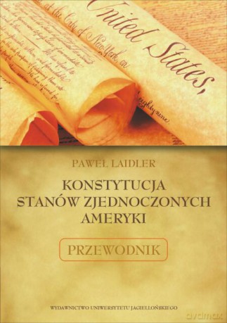 Konstytucja Stanów Zjednoczonych Ameryki. Przewodnik [KSIĄŻKA]