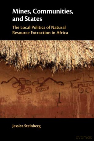 Mines, Communities, and States: The Local Politics of Natural Resource Extraction in Africa - Jessica Steinberg [KSIĄŻKA]