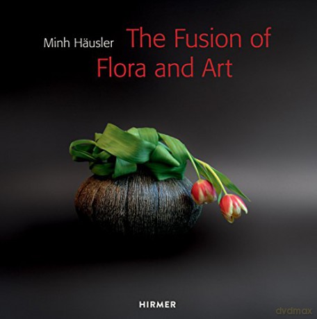 Minh Häusler: The Fusion of Flora and Art - Minh Häusler [KSIĄŻKA]