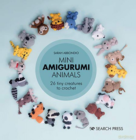 Mini Amigurumi Animals: 26 tiny creatures to crochet - Sarah Abbondio [KSIĄŻKA]
