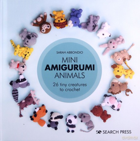 Mini Amigurumi Animals: 26 tiny creatures to crochet - Sarah Abbondio [KSIĄŻKA]