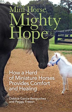 Mini Horse, Mighty Hope: How a Herd of Miniature Horses Provides Comfort and Healing - Garcia-Bengochea [KSIĄŻKA]
