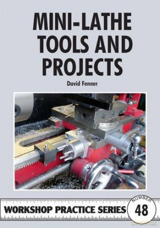 Mini-lathe Tools and Projects: 48 (Workshop Practice Series) - David Fenner [KSIĄŻKA]