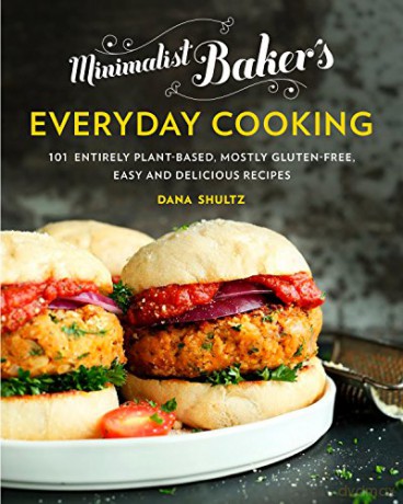 Minimalist Baker's Everyday Cooking: 101 Entirely Plant-Based, Mostly Gluten-Free, Easy and Delicious Recipes - Dana Shultz [KSIĄŻKA]