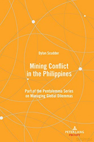 Mining Conflict in the Philippines: Part of the Pentalemma Series on Managing Global Dilemmas (Pentalemma on Managing Global Dilemmas) - Dylan Scudder [KSIĄŻKA]