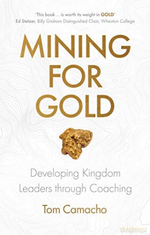 Mining for Gold: Developing Kingdom Leaders through Coaching - Tom Camacho [KSIĄŻKA]
