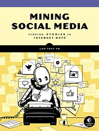Mining Social Media: Finding Stories In Internet Data - Lam Thuy Vo [KSIĄŻKA]