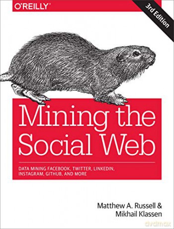 Mining the Social Web, 3e: Data Mining Facebook, Twitter, Linkedin, Instagram, Github, and More - Matthew A Russell [KSIĄŻKA]