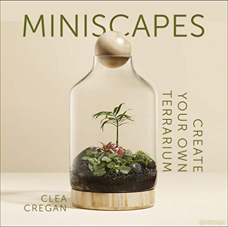 Miniscapes: Create your own terrarium - Clea Cregan [KSIĄŻKA]