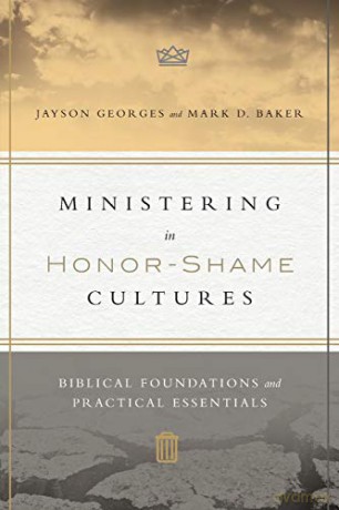 Ministering in Honor-Shame Cultures: Biblical Foundations and Practical Essentials - Jayson Georges [KSIĄŻKA]