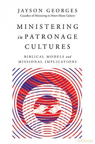 Ministering in Patronage Cultures: Biblical Models and Missional Implications - Jayson Georges [KSIĄŻKA]