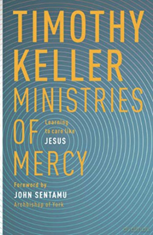 Ministries of Mercy: Learning to Care Like Jesus - Timothy Keller [KSIĄŻKA]