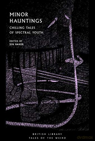 Minor Hauntings (British Library Tales of the Weird): Chilling Tales of Spectral Youth: 22 - Jen Baker [KSIĄŻKA]