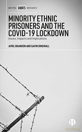 Minority Ethnic Prisoners and the COVID-19 Lockdown: Issues, Impacts and Implications - Gavin Dingwall [KSIĄŻKA]