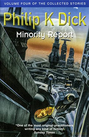Minority Report: Volume Four of The Collected Stories (GOLLANCZ S.F.) - Philip K. Dick [KSIĄŻKA]