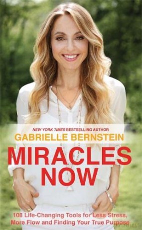 Miracles Now: 108 Life-Changing Tools for Less Stress, More Flow and Finding Your True Purpose - Gabrielle Bernstein [KSIĄŻKA]