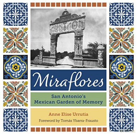 Miraflores: San Antonio's Mexican Garden of Memory - Anne Elise Urrutia [KSIĄŻKA]