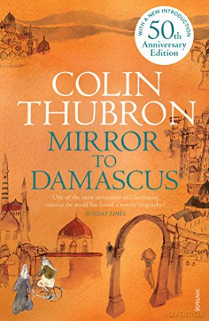 Mirror To Damascus: 50th Anniversary Edition - Colin Thubron [KSIĄŻKA]
