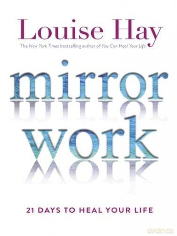 Mirror Work: 21 Days to Heal Your Life - Louise Hay [KSIĄŻKA]