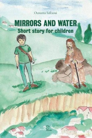 Mirrors and water: Short story for children (BUILD UNIVERSES) - Oussama Safraoui [KSIĄŻKA]