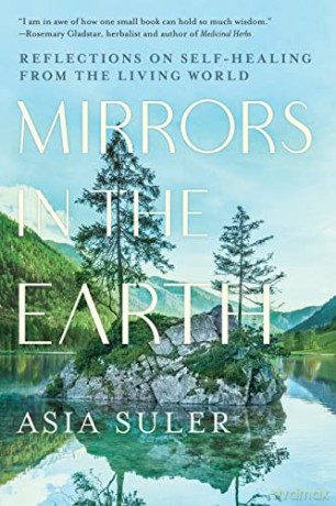 Mirrors in the Earth: Reflections on Self-Healing from the Living World - Asia Suler [KSIĄŻKA]