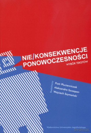 Nie/konsekwencje ponowoczesności. Wybór tekstów [KSIĄŻKA]