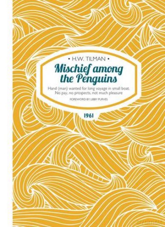Mischief among the Penguins - Hand (man) wanted for long voyage in small boat. No pay, no prospects, not much pleasure (H.W. Tilman: The Collected Edition): 4 - H. W. Tilman [KSIĄŻKA]