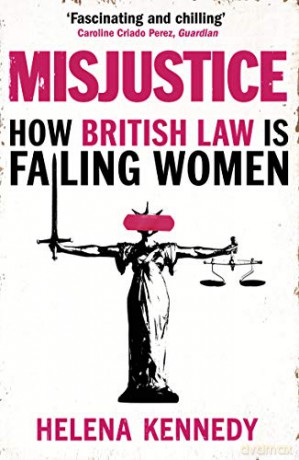 Misjustice: How British Law is Failing Women - Helena Kennedy [KSIĄŻKA]