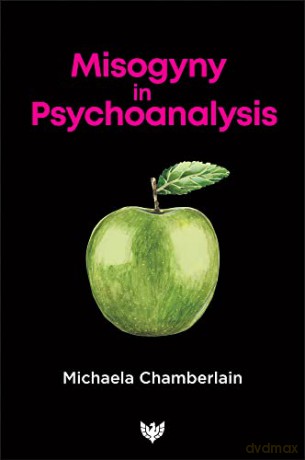 Misogyny in Psychoanalysis - Michaela Chamberlain [KSIĄŻKA]