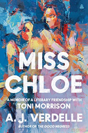 Miss Chloe: A Memoir of a Literary Friendship with Toni Morrison - A. J. Verdelle [KSIĄŻKA]