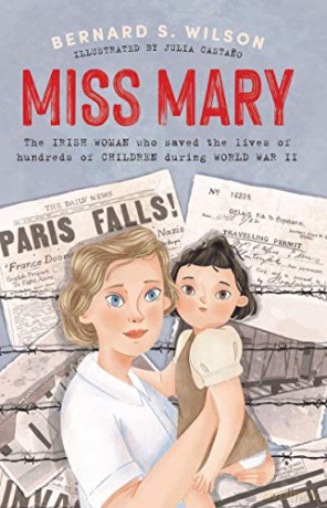Miss Mary: The Irish woman who saved the lives of hundreds of children during World War II - Bernard S. Wilson [KSIĄŻKA]
