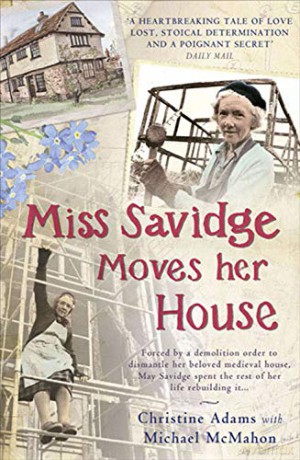 Miss Savidge Moves Her House: The Extraordinary Story of May Savidge and her House of a Lifetime - Christine Adams [KSIĄŻKA]