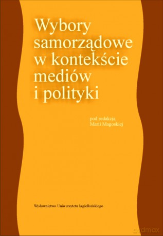 Wybory samorządowe w kontekście mediów i polityki [KSIĄŻKA]