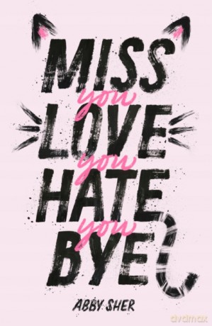 Miss You Love You Hate You Bye - Abby Sher [KSIĄŻKA]