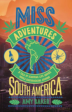 Miss-Adventures: A Tale of Ignoring Life Advice While Backpacking Around South America - Amy Baker [KSIĄŻKA]