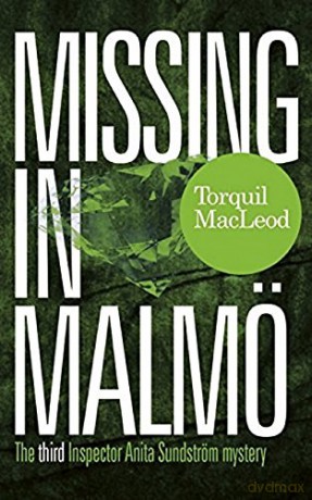 Missing in Malmö: The third Inspector Anita Sundström Mystery: The Third Inspector Anita Sundstrom Mystery: 3 (Inspector Anita Sundstrom mysteries) - Torquil MacLeod [KSIĄŻKA]