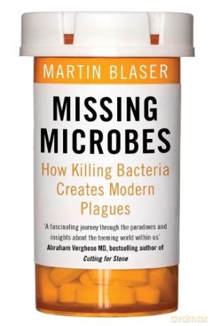 Missing Microbes: How Killing Bacteria Creates Modern Plagues - Martin Blaser [KSIĄŻKA]