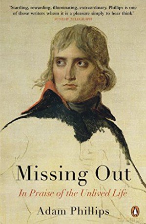 Missing Out: In Praise of the Unlived Life - Adam Phillips [KSIĄŻKA]