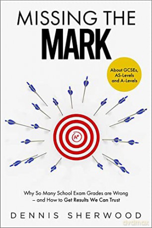 Missing the Mark: Why So Many School Exam Grades are Wrong - and How to Get Results We Can Trust - Dennis Sherwood [KSIĄŻKA]