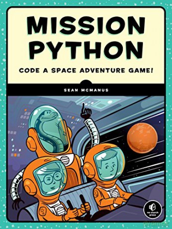 Mission Python: A Programming Adventure in Space: Code a Space Adventure Game! - Sean McManus [KSIĄŻKA]