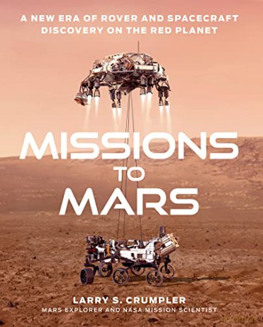 Missions to Mars: A New Era of Rover and Spacecraft Discovery on the Red Planet - Larry Crumpler [KSIĄŻKA]
