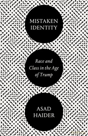 Mistaken Identity: Race and Class in the Age of Trump - Asad Haider [KSIĄŻKA]